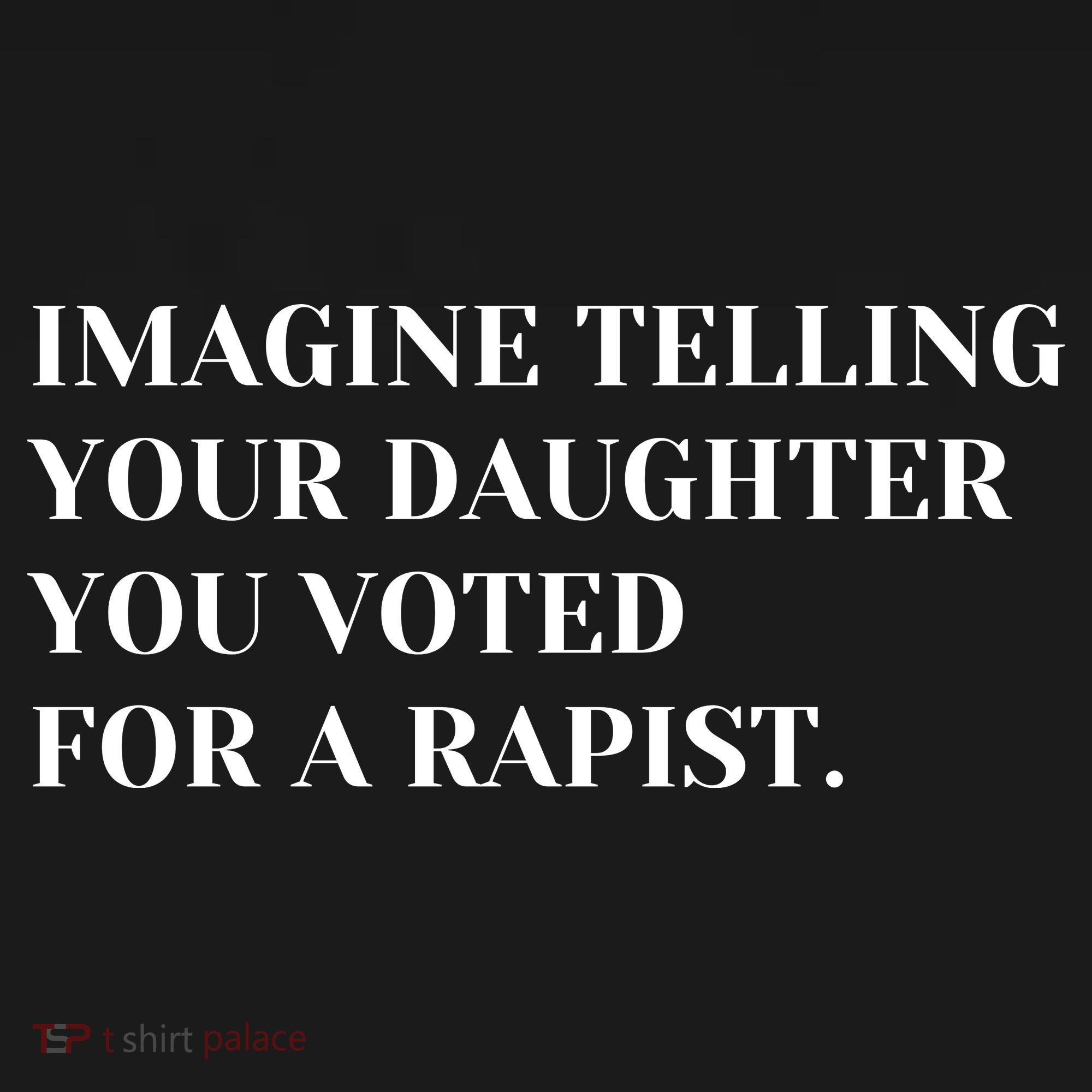 Imagine Telling Your Daughter You Voted For A Rapist Toddler Hoodie
