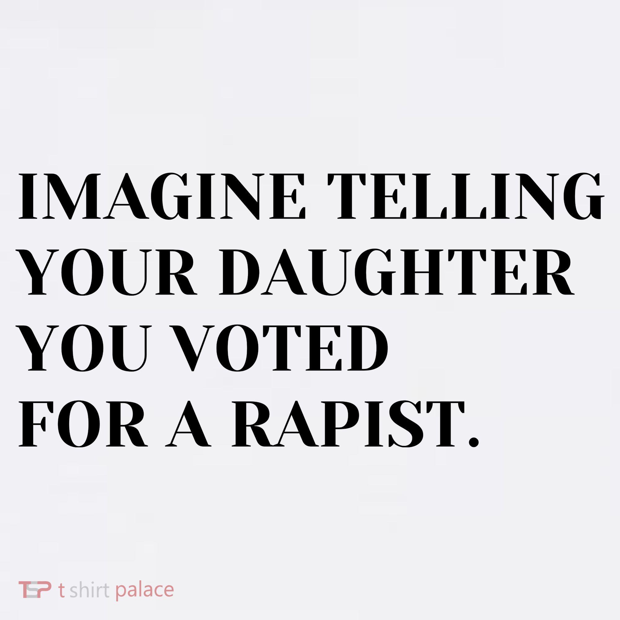 Imagine Telling Your Daughter You Voted For A Rapist Apron