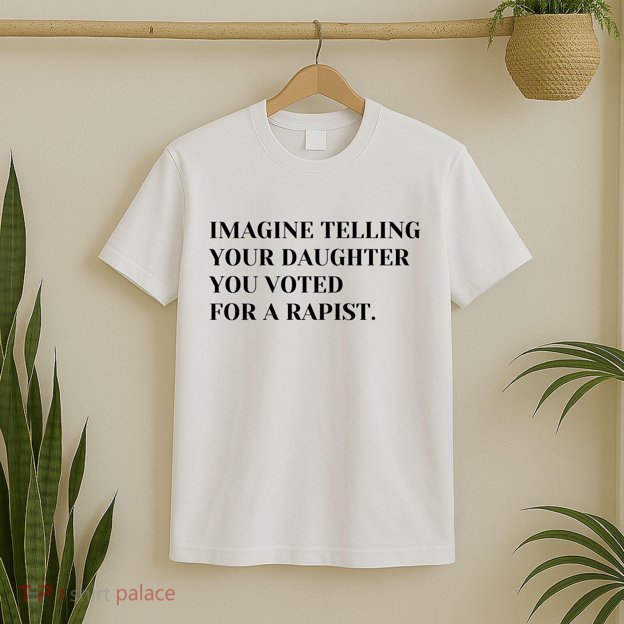 Imagine Telling Your Daughter You Voted For A Rapist T-Shirt
