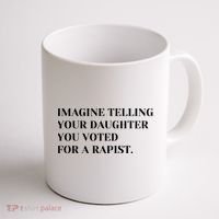 Imagine Telling Your Daughter You Voted For A Rapist Coffee Mug thumb 1