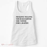 Imagine Telling Your Daughter You Voted For A Rapist Women's Tank Top thumb 0