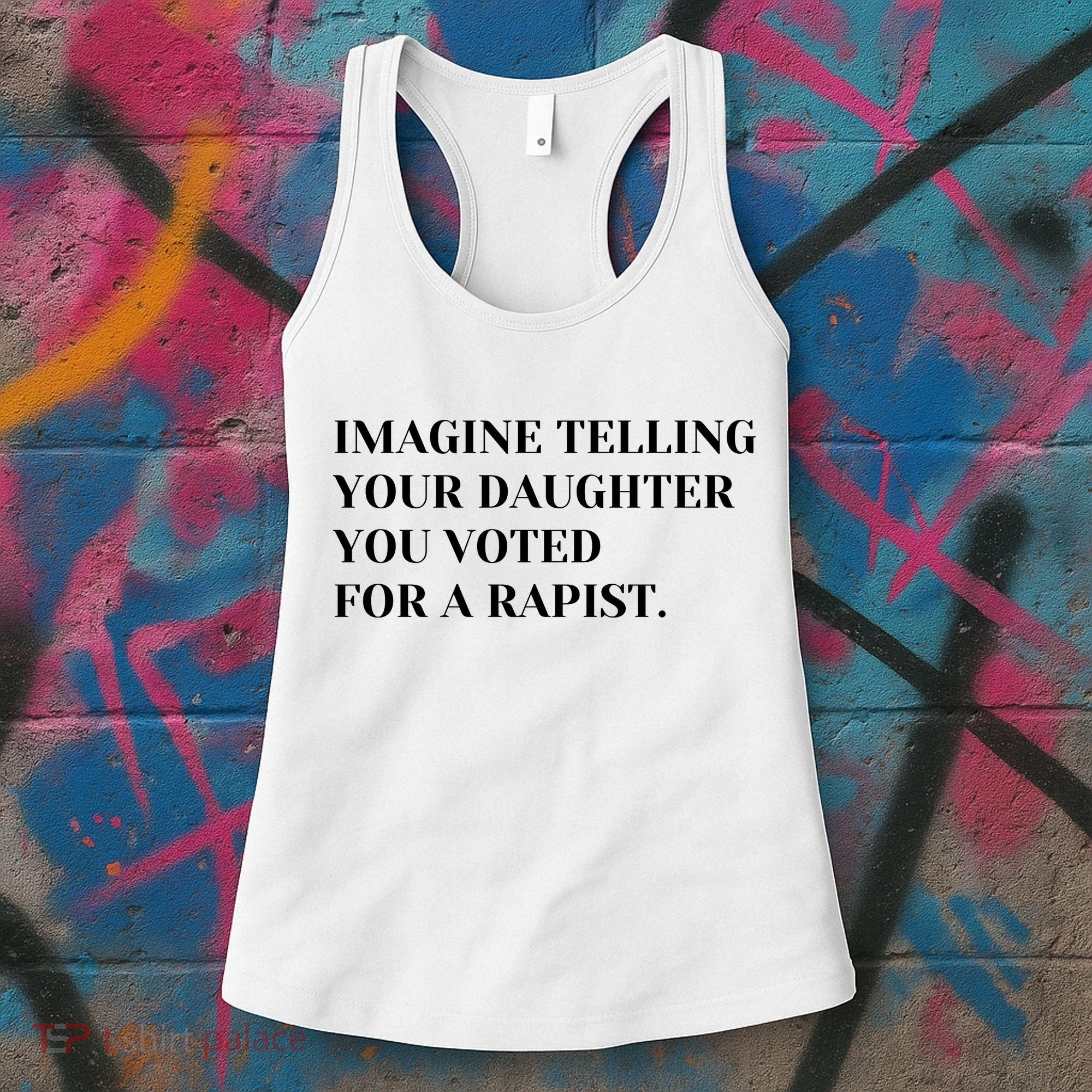 Imagine Telling Your Daughter You Voted For A Rapist Women's Tank Top
