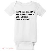 Imagine Telling Your Daughter You Voted For A Rapist Baby Bodysuit thumb 0
