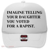 Imagine Telling Your Daughter You Voted For A Rapist Hat thumb 0