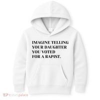 Imagine Telling Your Daughter You Voted For A Rapist Kids Hoodie thumb 0