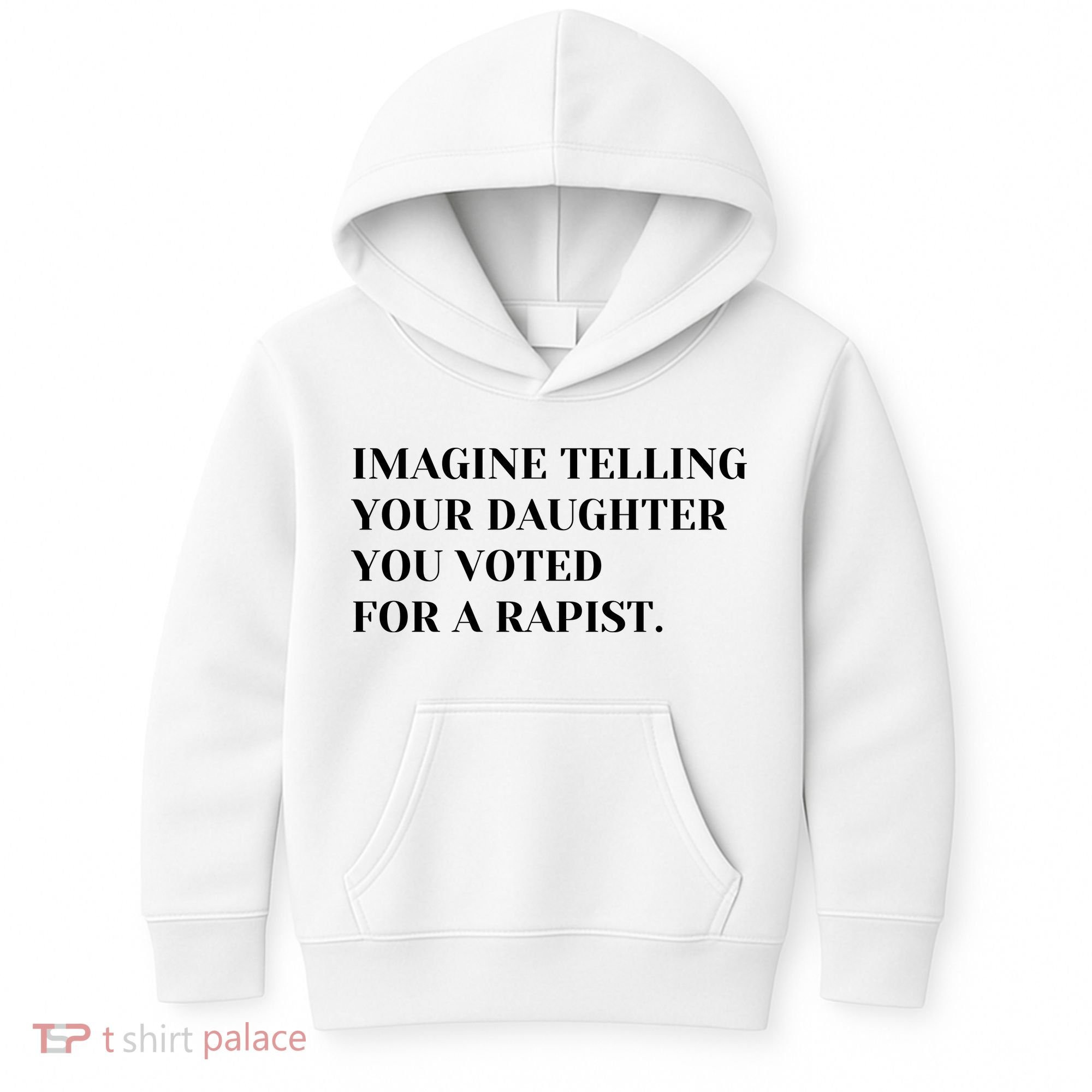 Imagine Telling Your Daughter You Voted For A Rapist Kids Hoodie