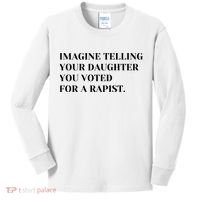 Imagine Telling Your Daughter You Voted For A Rapist Kids Long Sleeve Shirt thumb 0