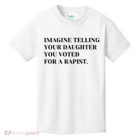 Imagine Telling Your Daughter You Voted For A Rapist Kids T-Shirt thumb 0