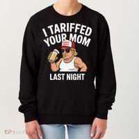 I Tariffed Your Mom Last Night Women's Sweatshirt thumb 0