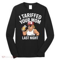 I Tariffed Your Mom Last Night Long Sleeve Shirt thumb 0