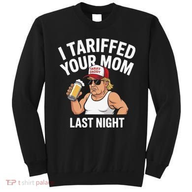 I Tariffed Your Mom Last Night Sweatshirt