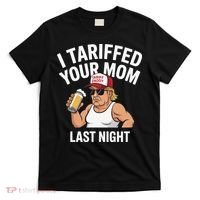 I Tariffed Your Mom Last Night T-Shirt thumb 0