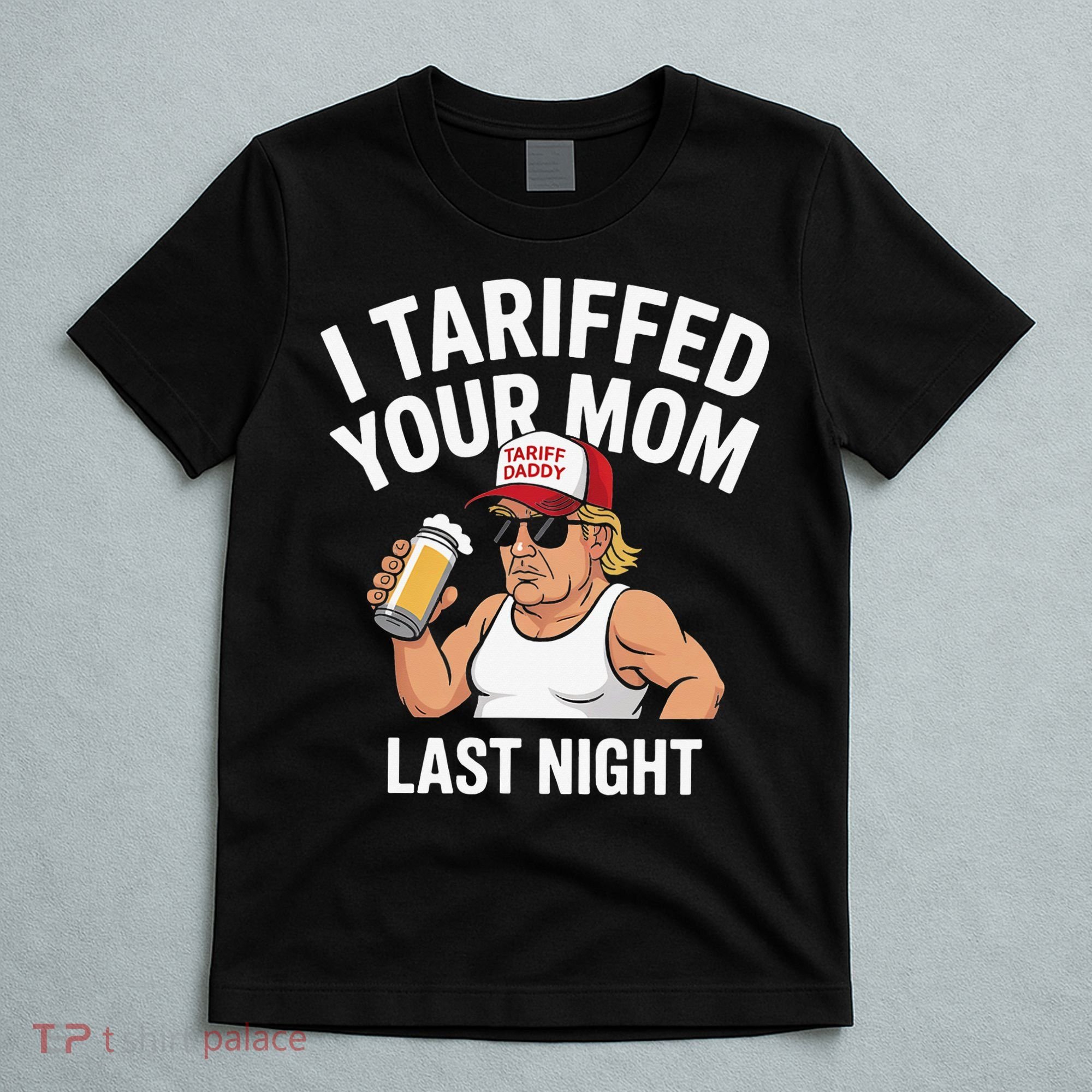 I Tariffed Your Mom Last Night T-Shirt