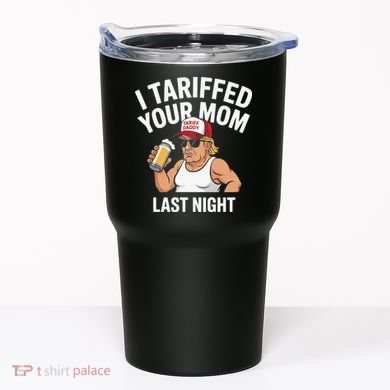I Tariffed Your Mom Last Night Tumbler