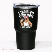 I Tariffed Your Mom Last Night Tumbler thumb 0