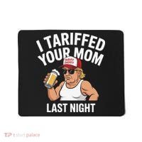 I Tariffed Your Mom Last Night Mousepad thumb 0