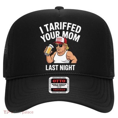 I Tariffed Your Mom Last Night Hat
