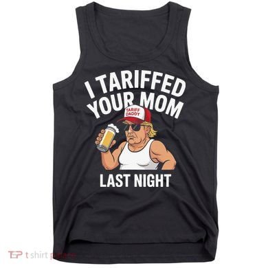 I Tariffed Your Mom Last Night Tank Top