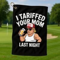 I Tariffed Your Mom Last Night Golf Towel thumb 1