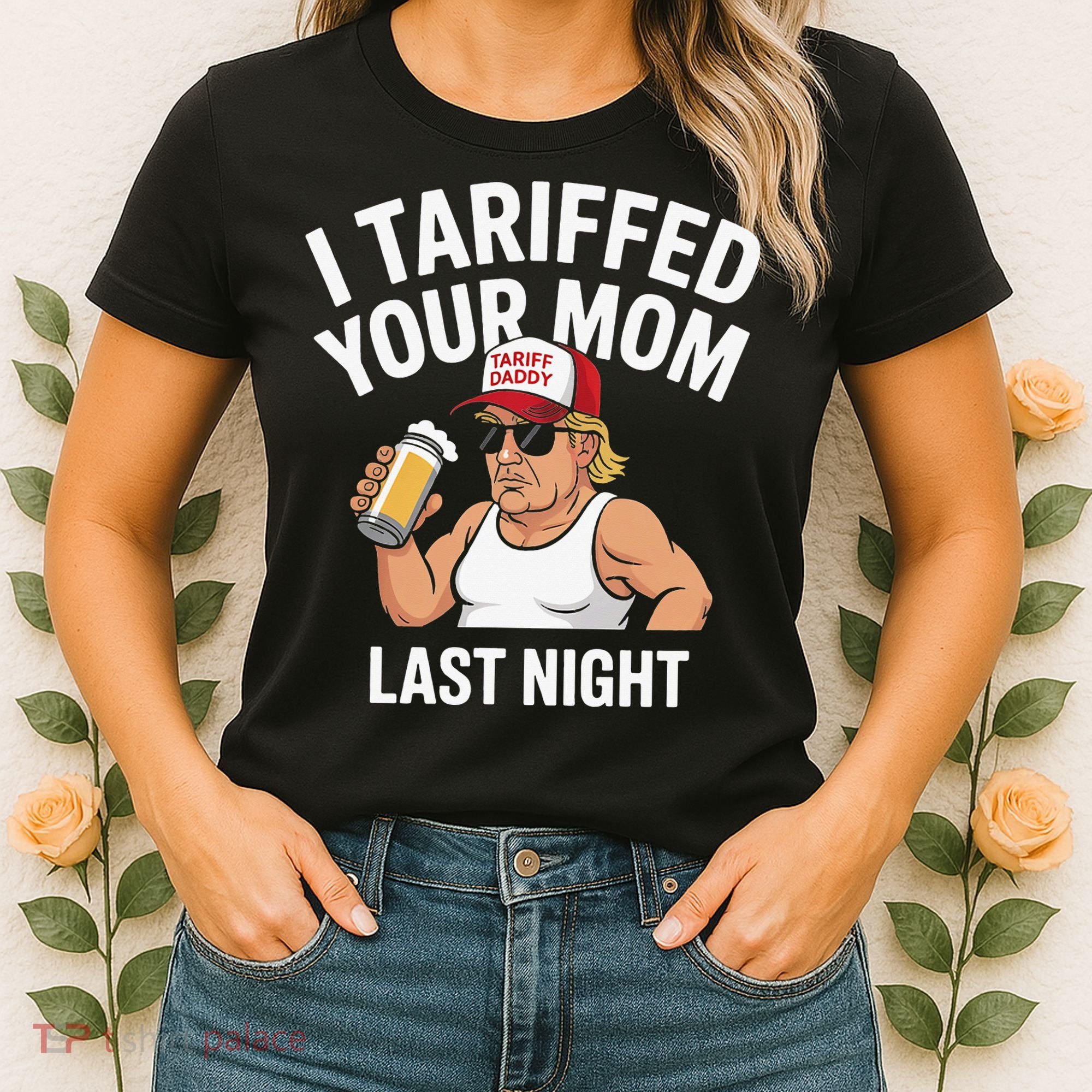 I Tariffed Your Mom Last Night Women's T-Shirt