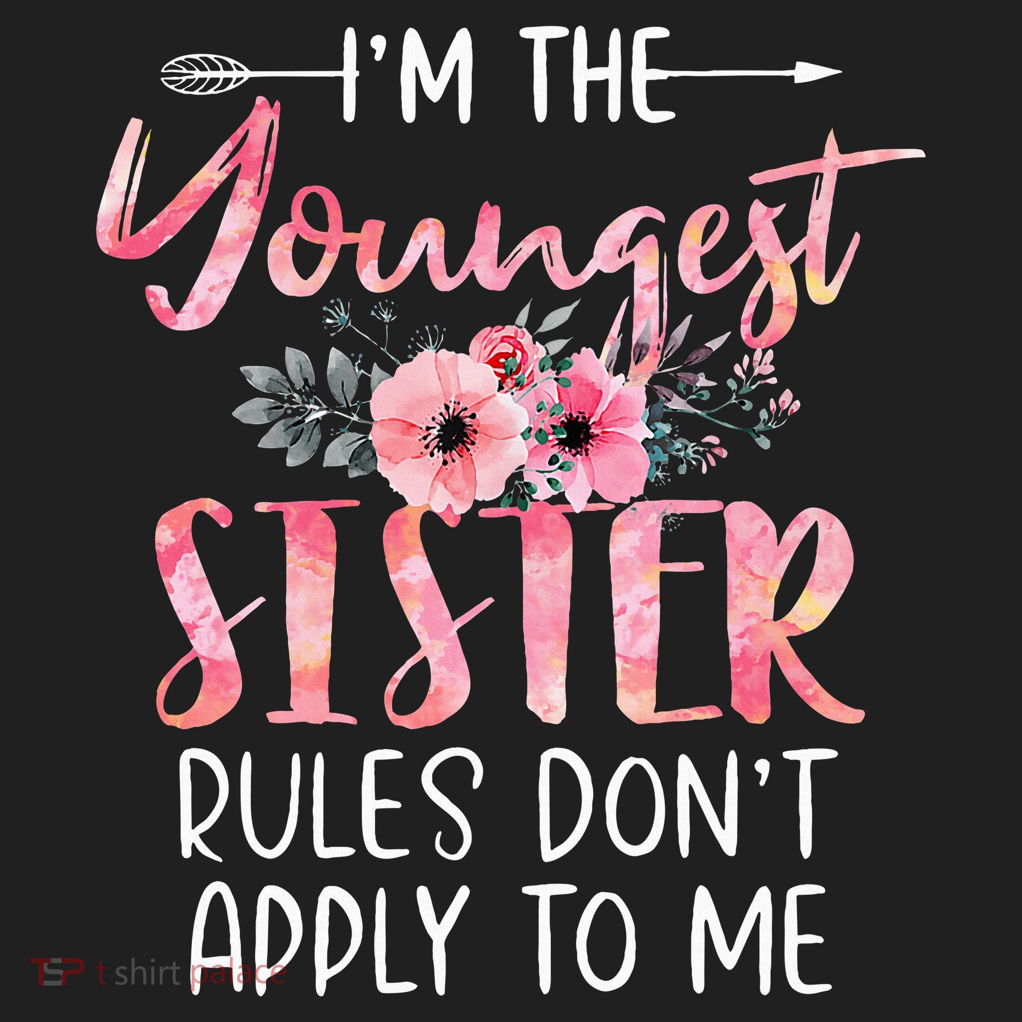 I'm The Youngest Sister Rules Don't Apply To Me Floral Cute Women's Sweatshirt