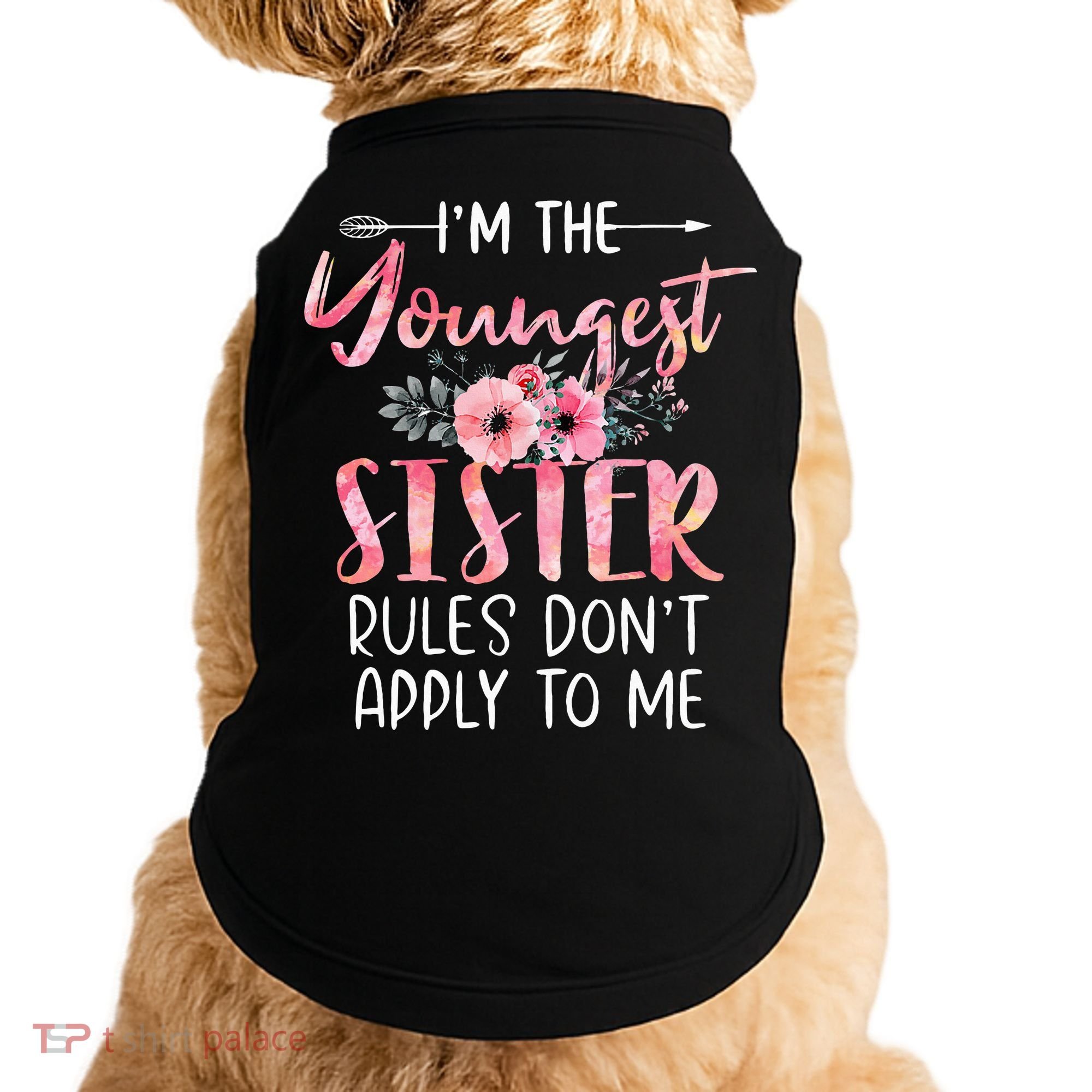 I'm The Youngest Sister Rules Don't Apply To Me Floral Cute Doggie Tank