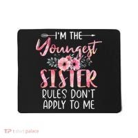 I'm The Youngest Sister Rules Don't Apply To Me Floral Cute Mousepad thumb 0