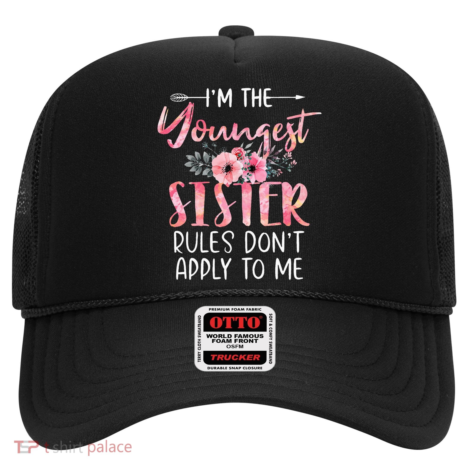 I'm The Youngest Sister Rules Don't Apply To Me Floral Cute Hat