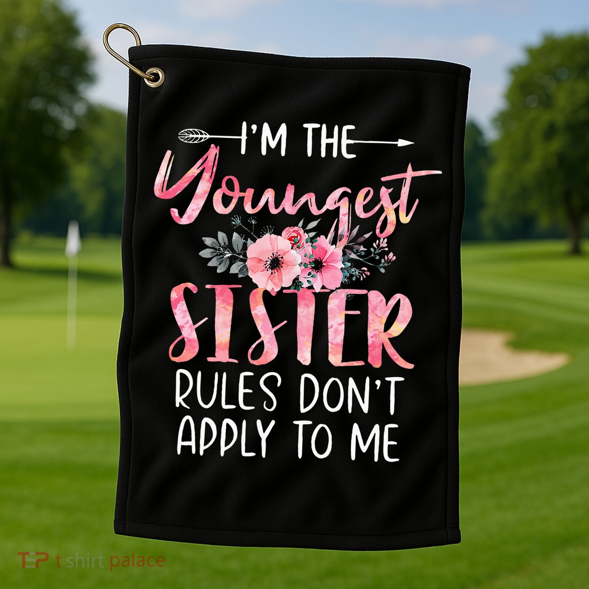 I'm The Youngest Sister Rules Don't Apply To Me Floral Cute Golf Towel