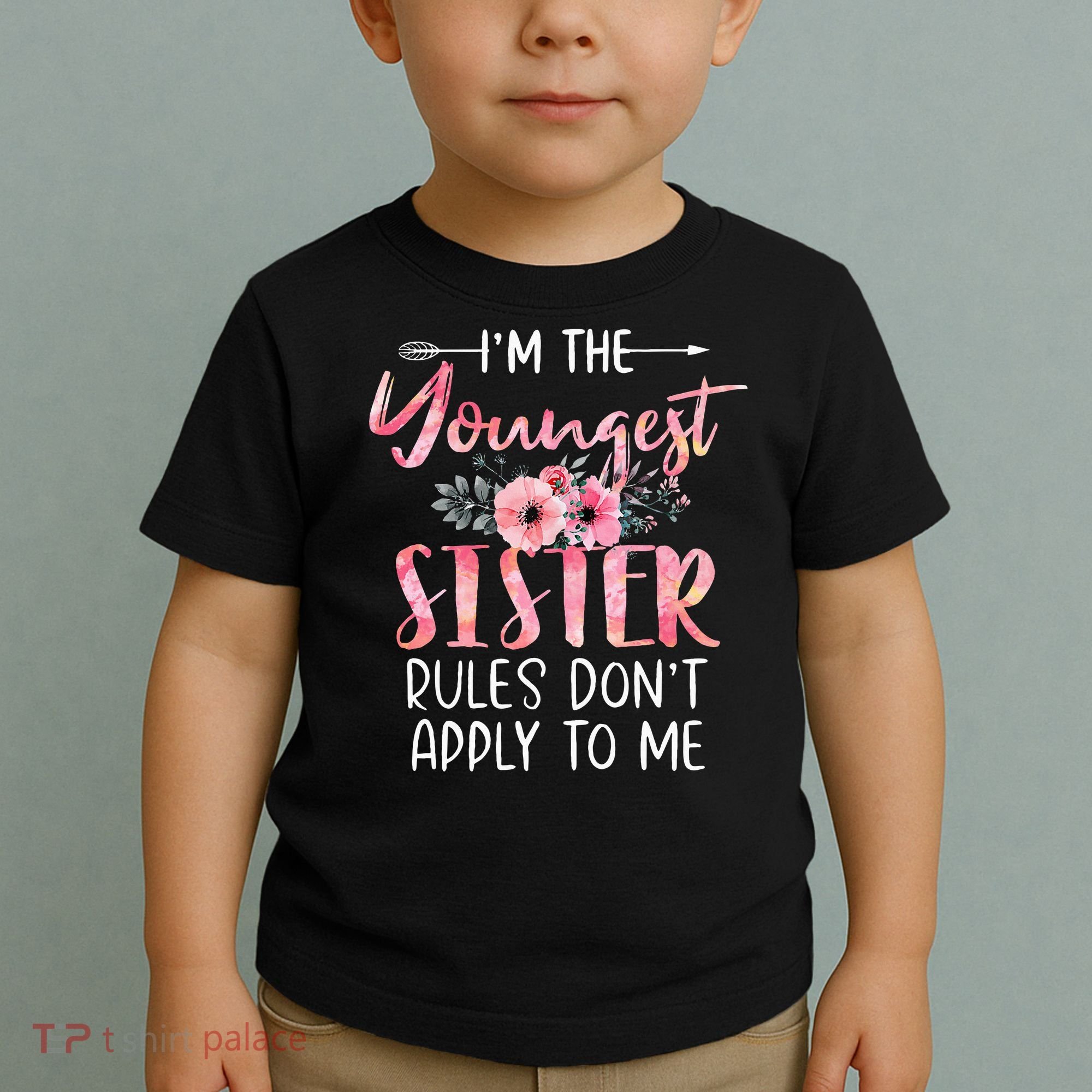 I'm The Youngest Sister Rules Don't Apply To Me Floral Cute Toddler T-Shirt