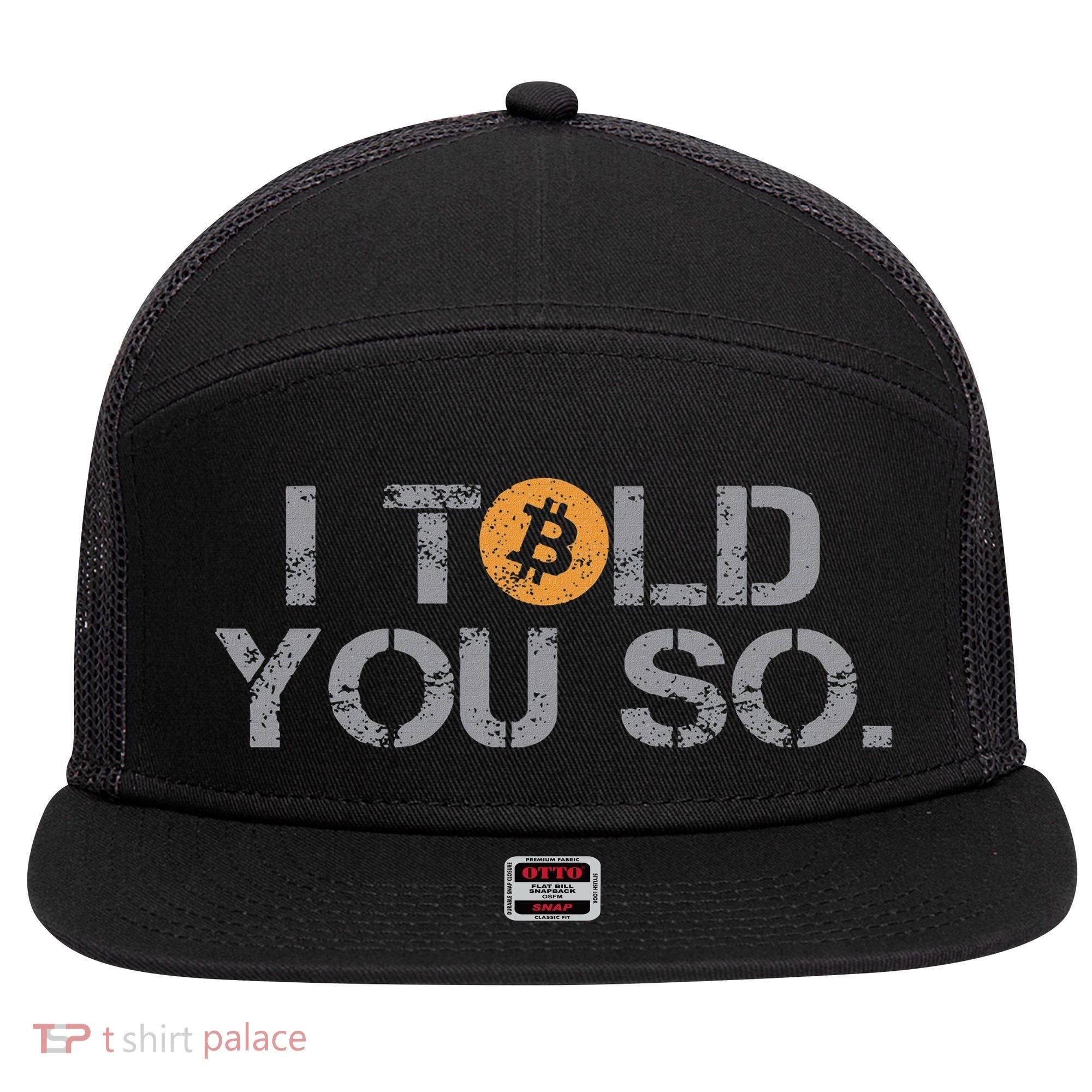 I Told You So Bitcoin Funny Btc Crypto Cryptocurrency Trader 7 Panel Mesh Trucker Snapback Hat