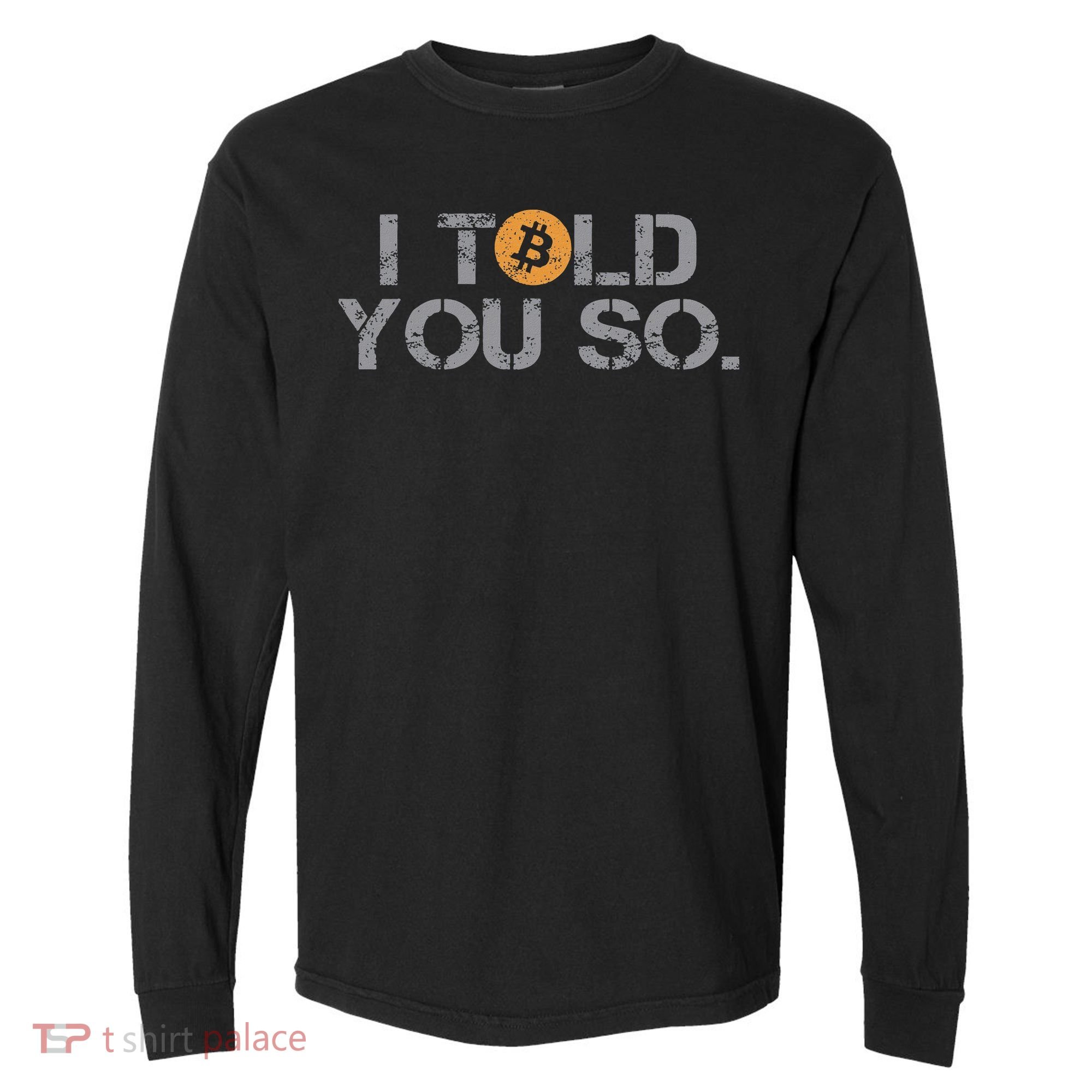 I Told You So Bitcoin Funny Btc Crypto Cryptocurrency Trader Comfort Colors Heavyweight Long Sleeve T-Shirt