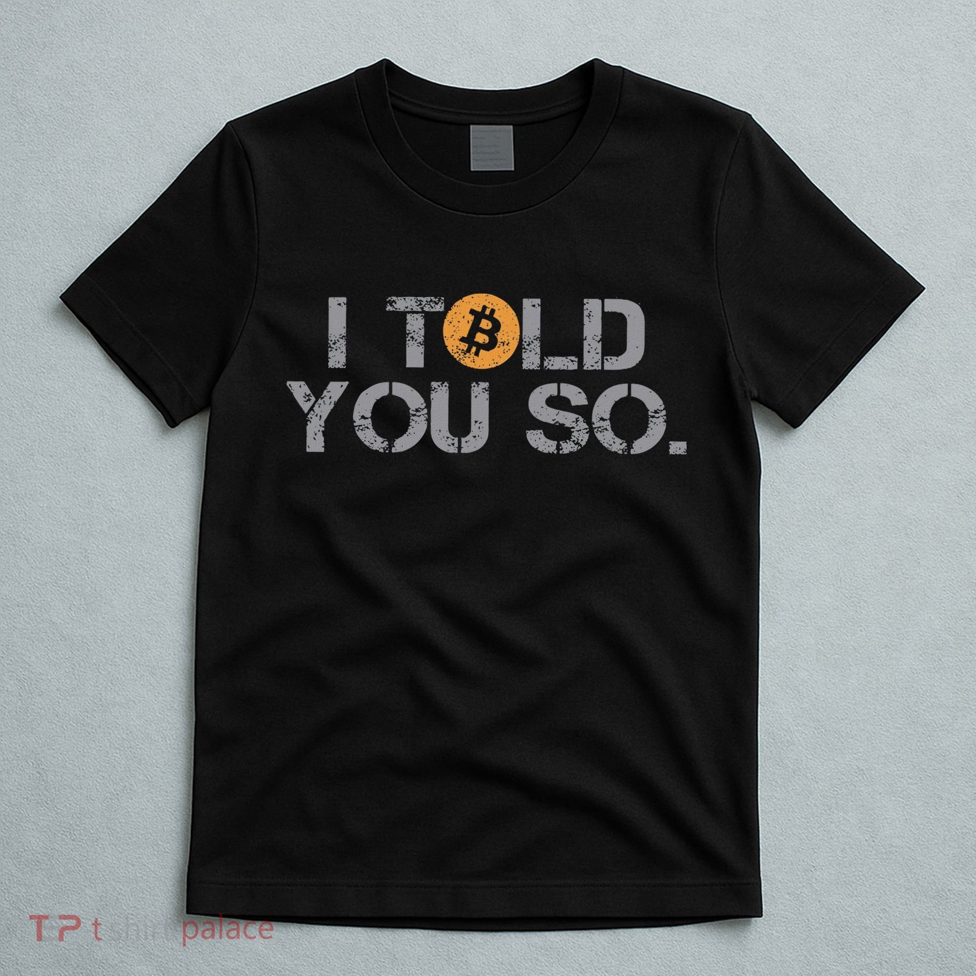 I Told You So Bitcoin Funny Btc Crypto Cryptocurrency Trader T-Shirt