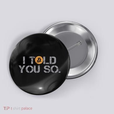 I Told You So Bitcoin Funny Btc Crypto Cryptocurrency Trader Button