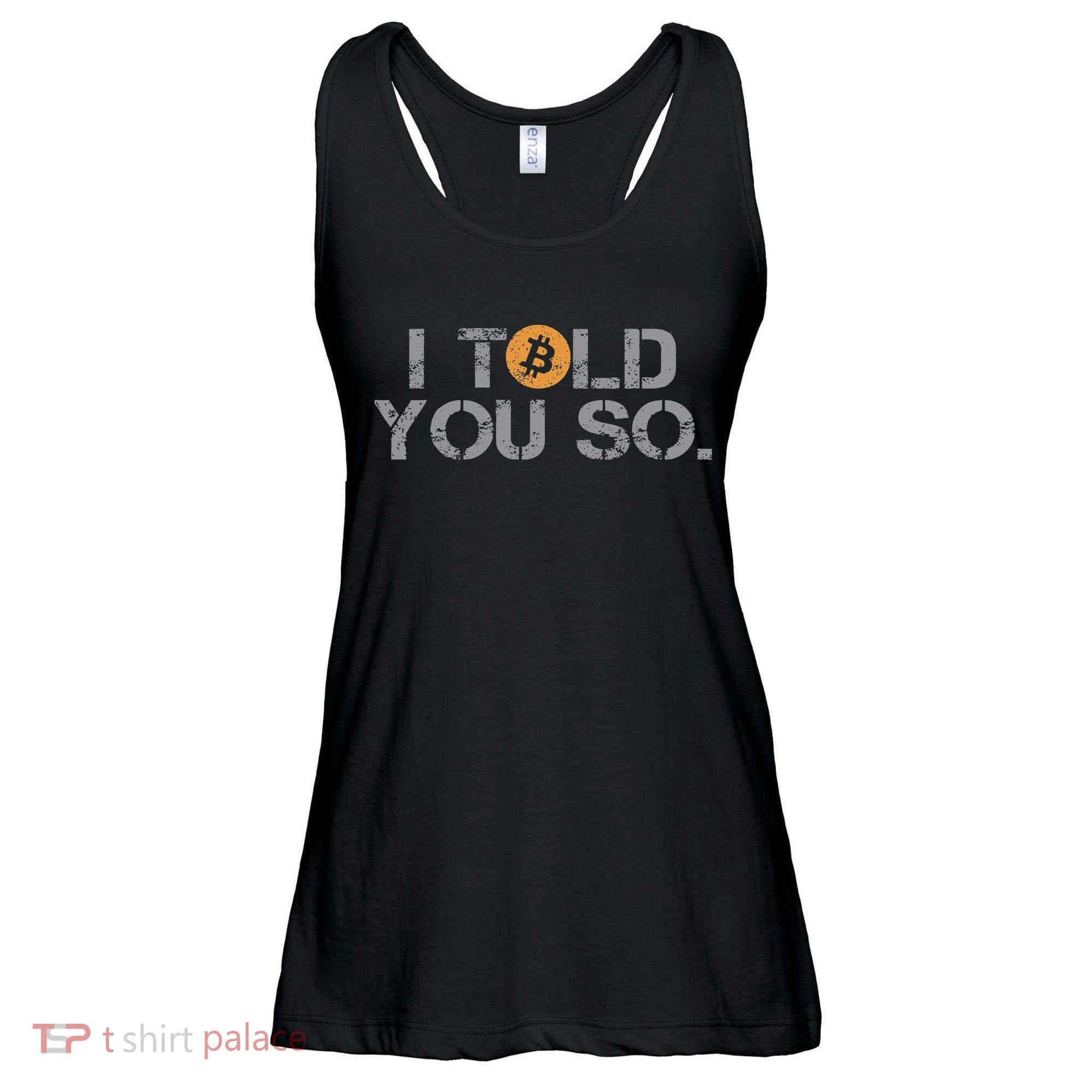 I Told You So Bitcoin Funny Btc Crypto Cryptocurrency Trader Ladies Essential Flowy Tank