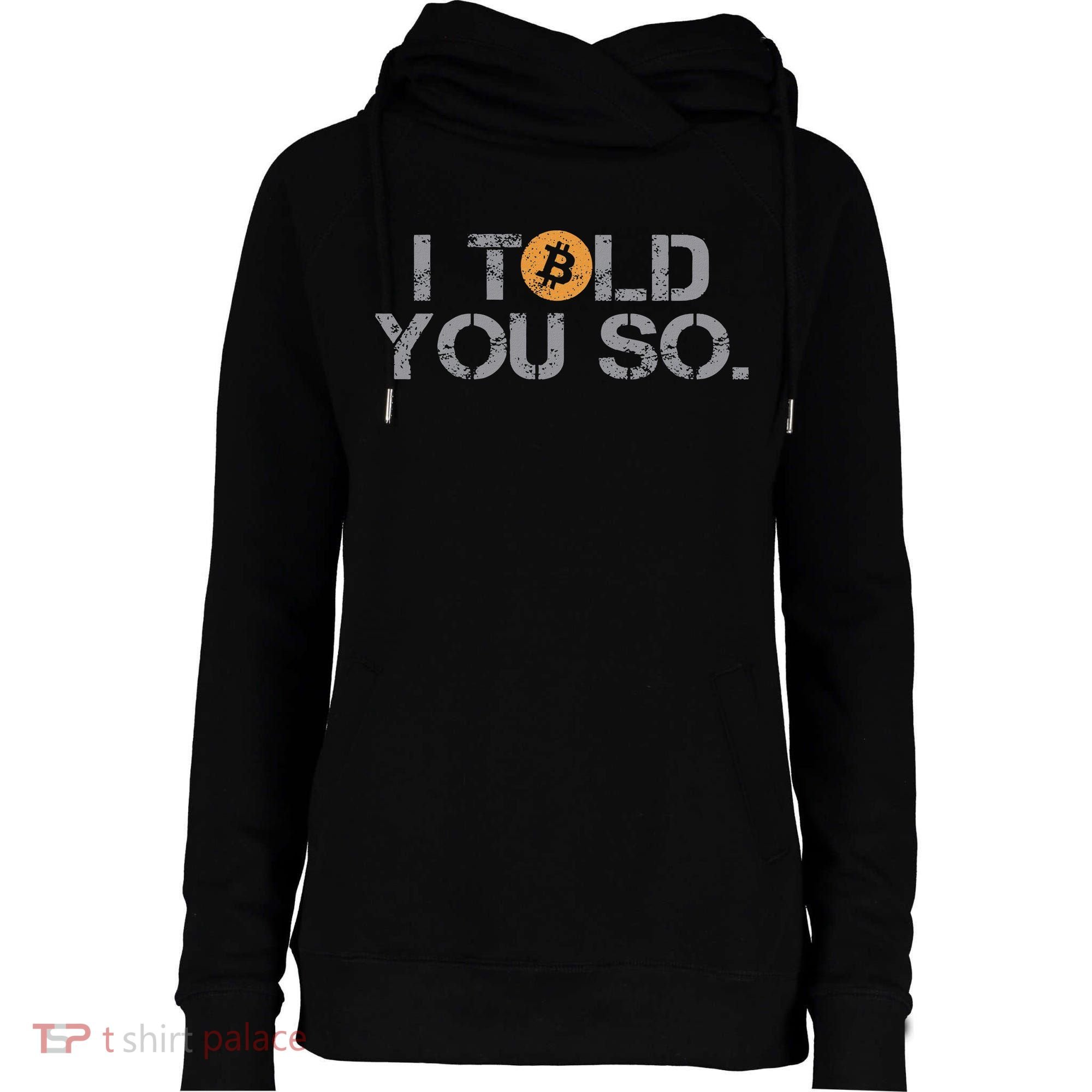 I Told You So Bitcoin Funny Btc Crypto Cryptocurrency Trader Womens Funnel Neck Pullover Hood