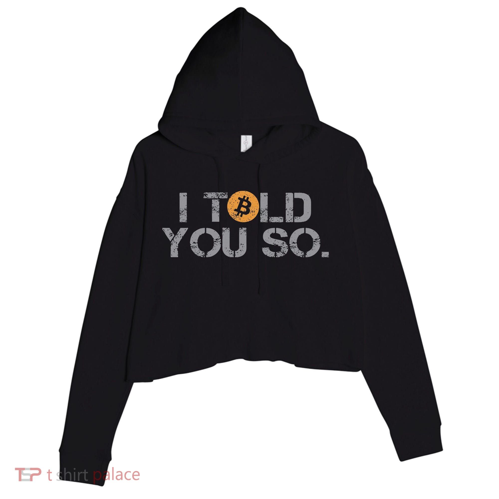 I Told You So Bitcoin Funny Btc Crypto Cryptocurrency Trader Crop Fleece Hoodie