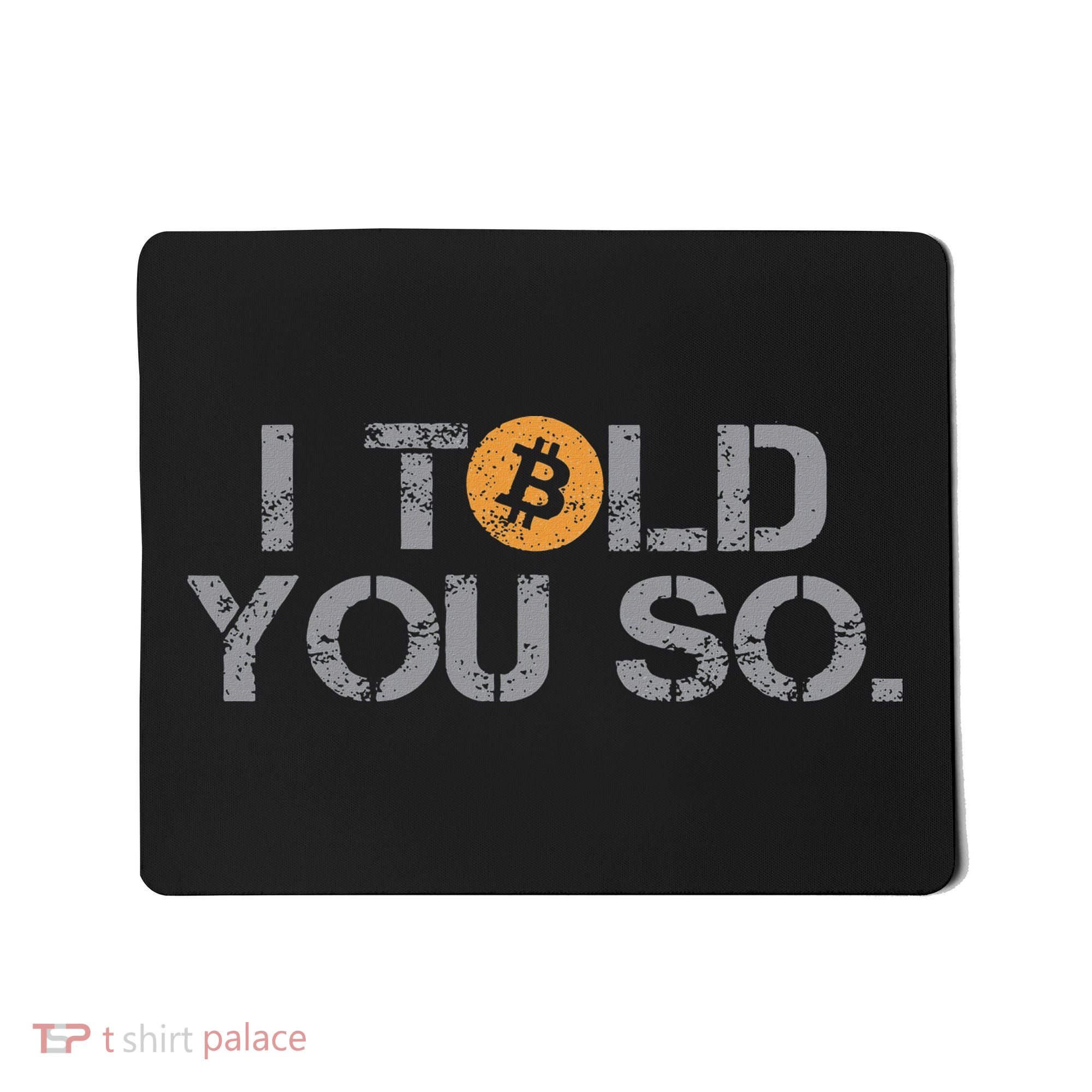 I Told You So Bitcoin Funny Btc Crypto Cryptocurrency Trader Mousepad