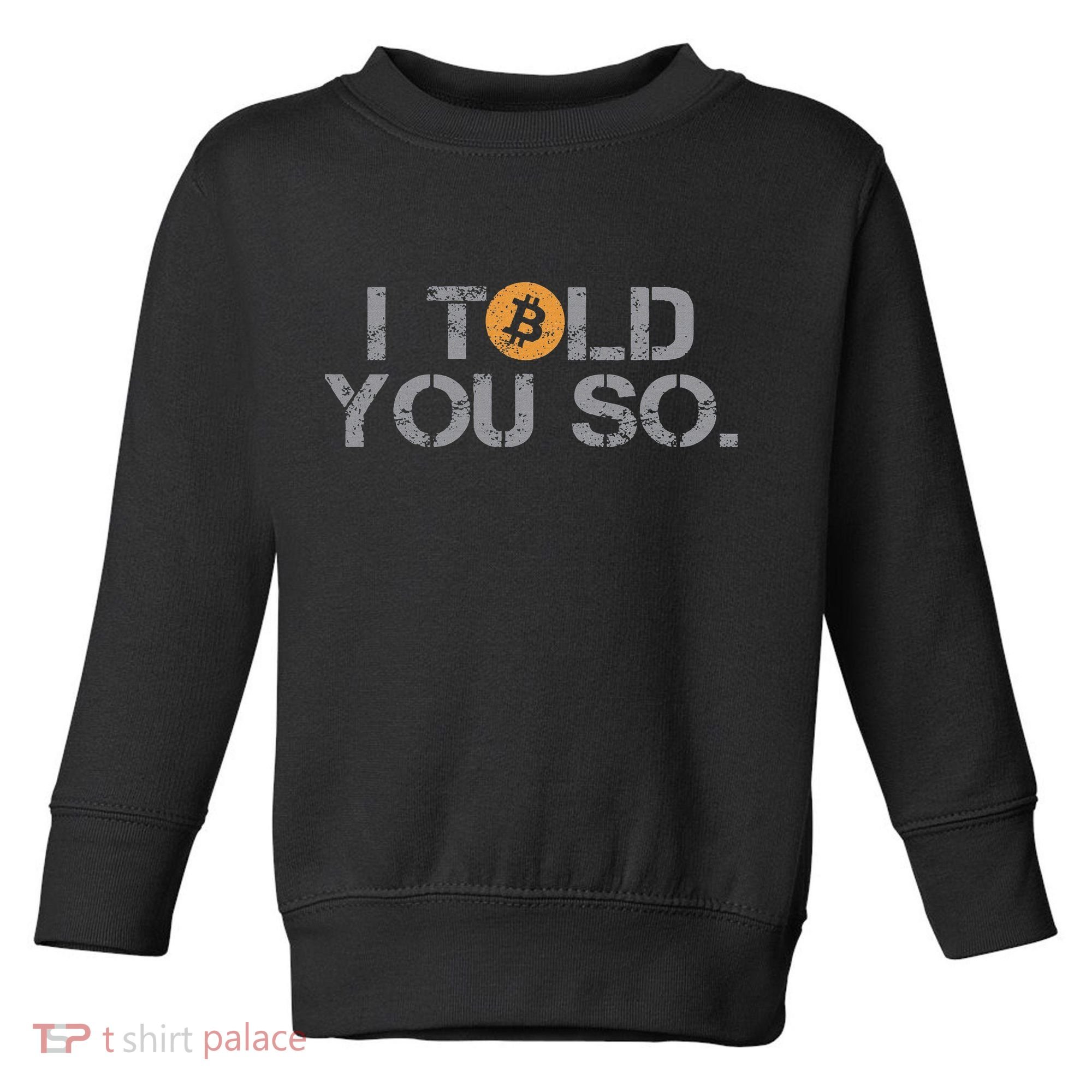 I Told You So Bitcoin Funny Btc Crypto Cryptocurrency Trader Toddler Sweatshirt