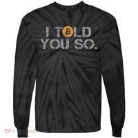 I Told You So Bitcoin Funny Btc Crypto Cryptocurrency Trader Tie-Dye Long Sleeve Shirt thumb 0