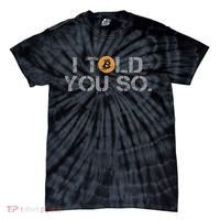 I Told You So Bitcoin Funny Btc Crypto Cryptocurrency Trader Tie-Dye T-Shirt thumb 0