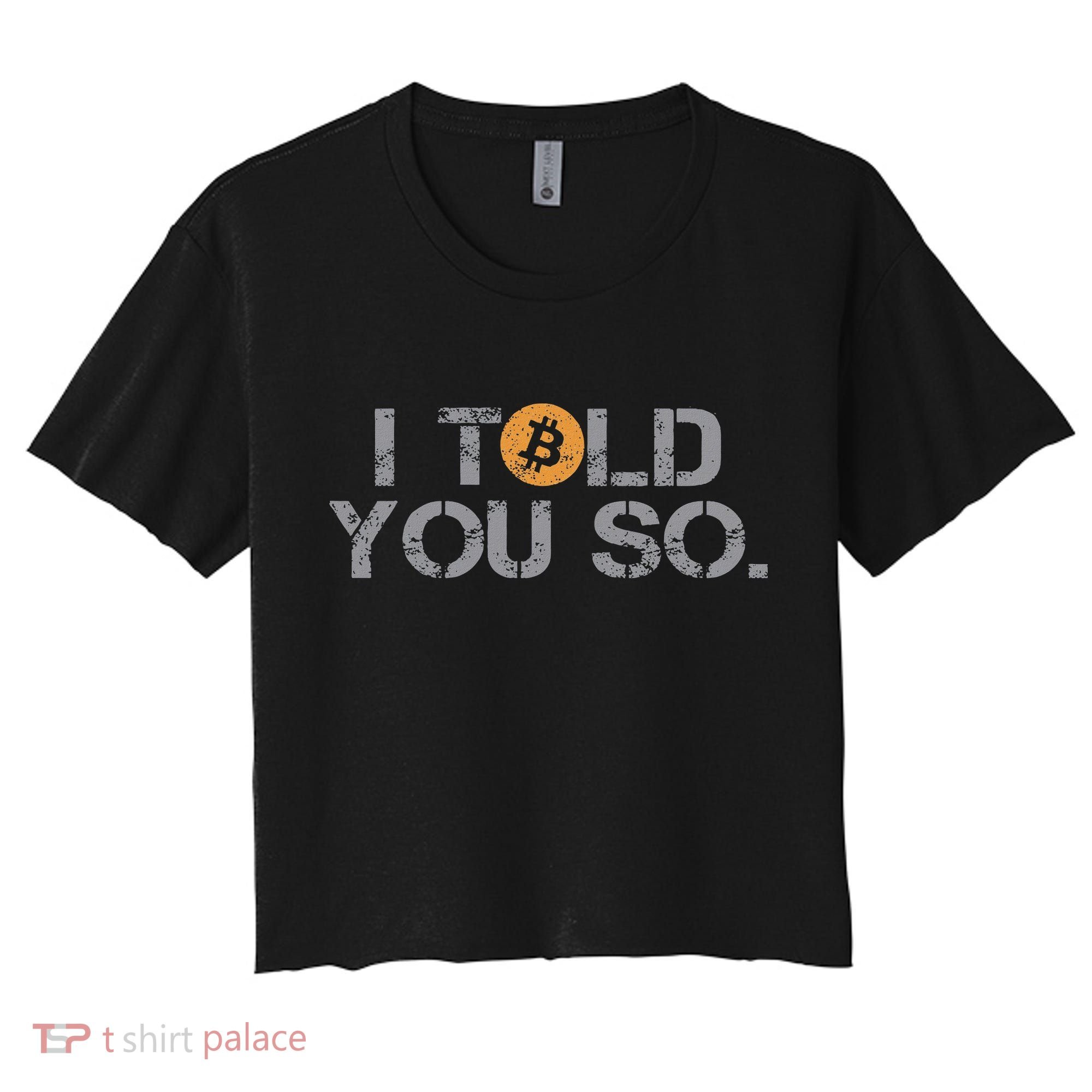 I Told You So Bitcoin Funny Btc Crypto Cryptocurrency Trader Women's Crop Top Tee