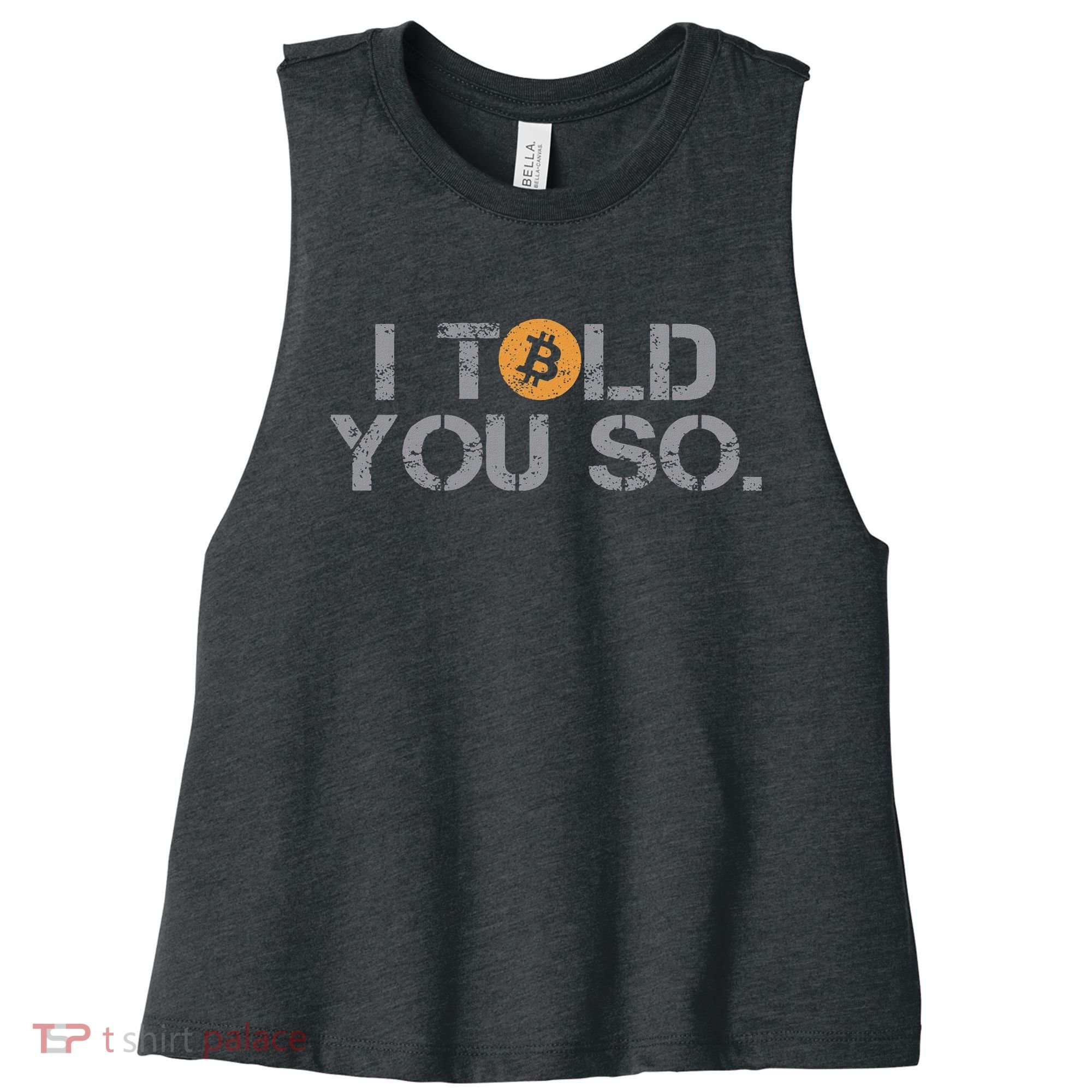 I Told You So Bitcoin Funny Btc Crypto Cryptocurrency Trader Women's Racerback Cropped Tank