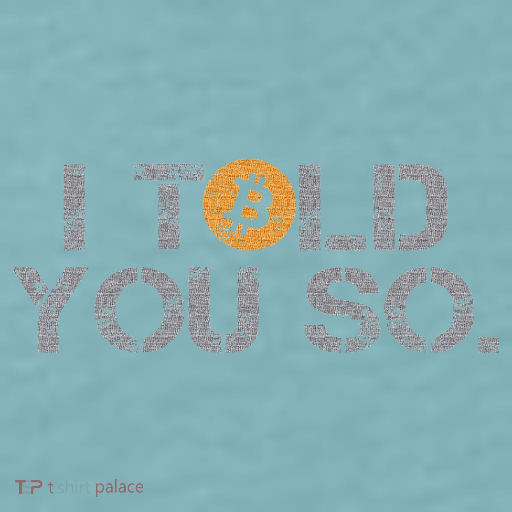 I Told You So Bitcoin Funny Btc Crypto Cryptocurrency Trader Sueded Cloud Jersey T-Shirt