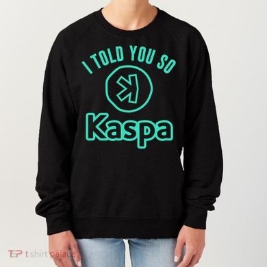 I Told You So Kaspa Crypto Kaspa Mining Kaspa Crypto Miner Crypto Bullrun Women's Sweatshirt
