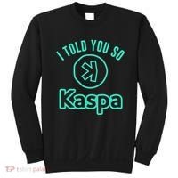 I Told You So Kaspa Crypto Kaspa Mining Kaspa Crypto Miner Crypto Bullrun Sweatshirt thumb 0