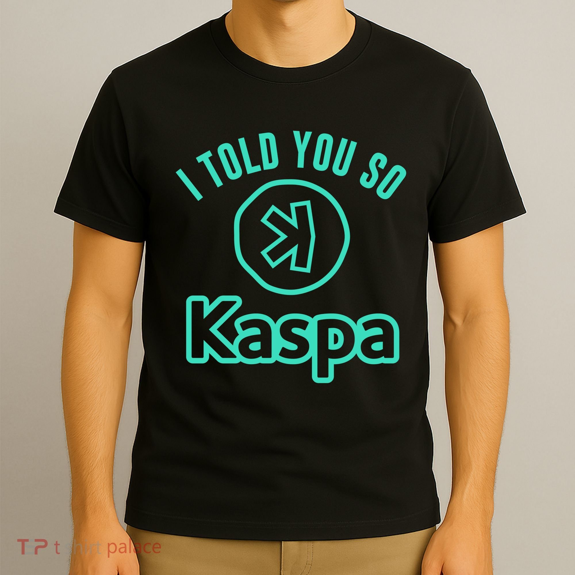 I Told You So Kaspa Crypto Kaspa Mining Kaspa Crypto Miner Crypto Bullrun T-Shirt