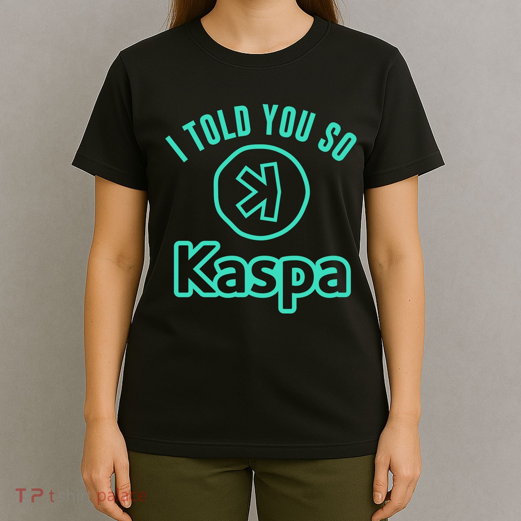 I Told You So Kaspa Crypto Kaspa Mining Kaspa Crypto Miner Crypto Bullrun T-Shirt