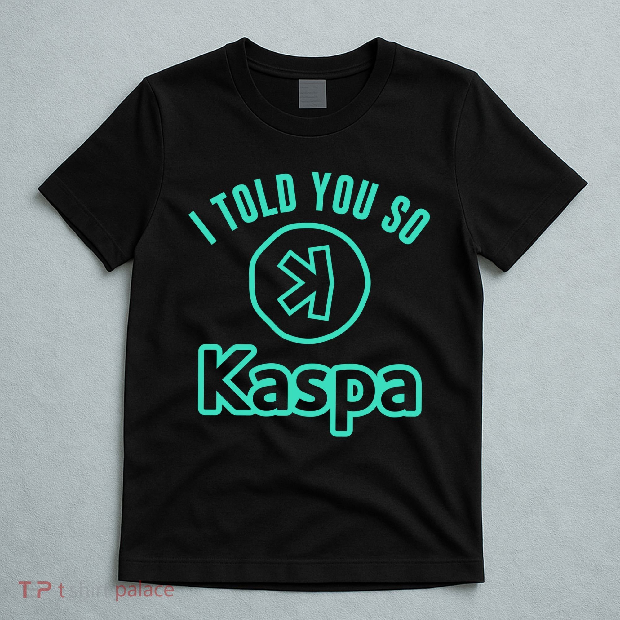 I Told You So Kaspa Crypto Kaspa Mining Kaspa Crypto Miner Crypto Bullrun T-Shirt