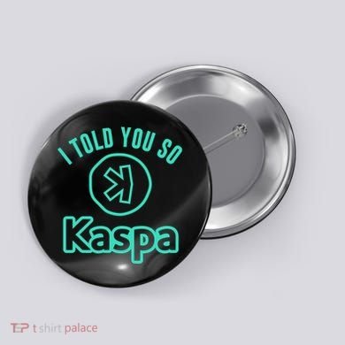 I Told You So Kaspa Crypto Kaspa Mining Kaspa Crypto Miner Crypto Bullrun Button